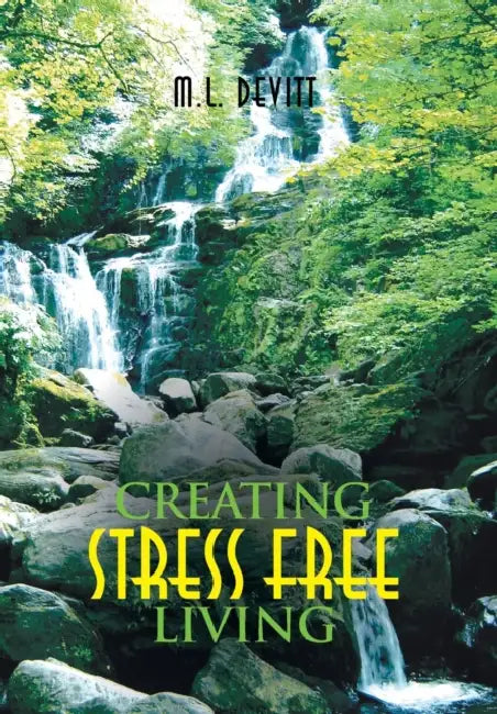 Creating Stress Free Living by M. L. Devitt