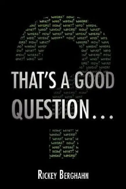 That's a Good Question... by Rickey Berghahn