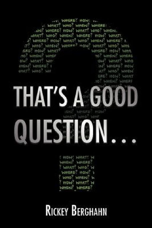 That's a Good Question... by Rickey Berghahn