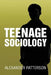 Teenage Sociology by Alexander Patterson