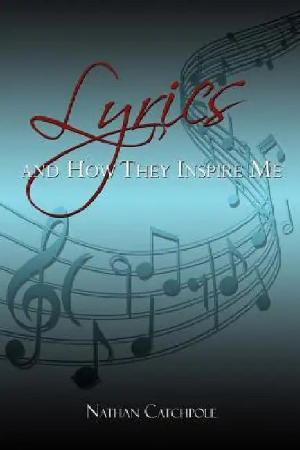 Lyrics and How They Inspire Me by Nathan Catchpole