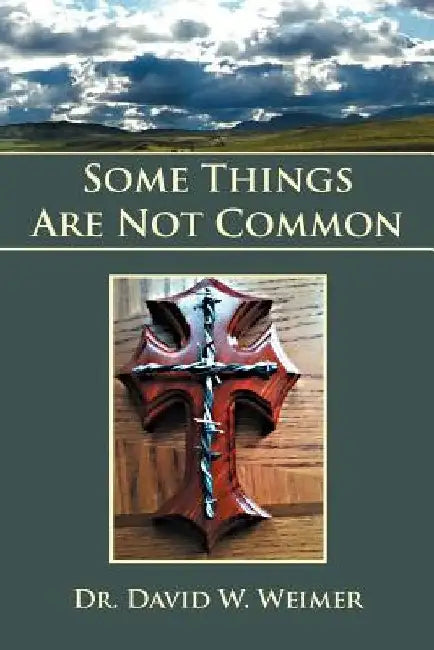 Some Things Are Not Common by David W. Weimer