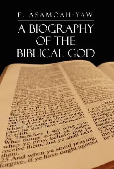 Biography of the Biblical God by E. Asamoah-Yaw