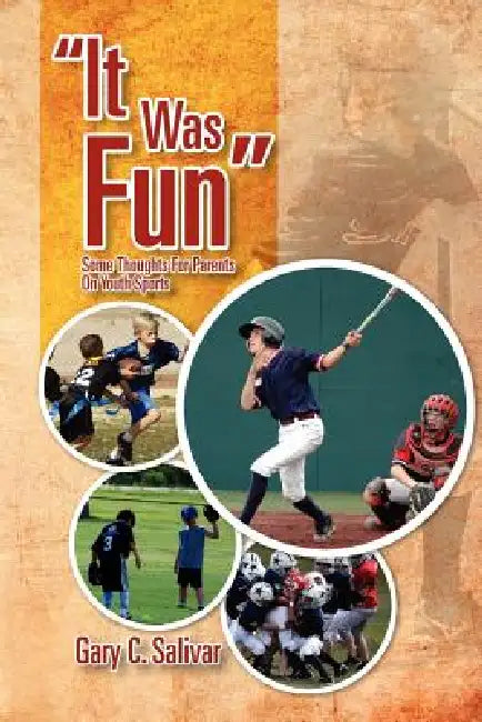 ''It Was Fun'': Some Thoughts for Parents on Youth Sports by Gary C. Salivar