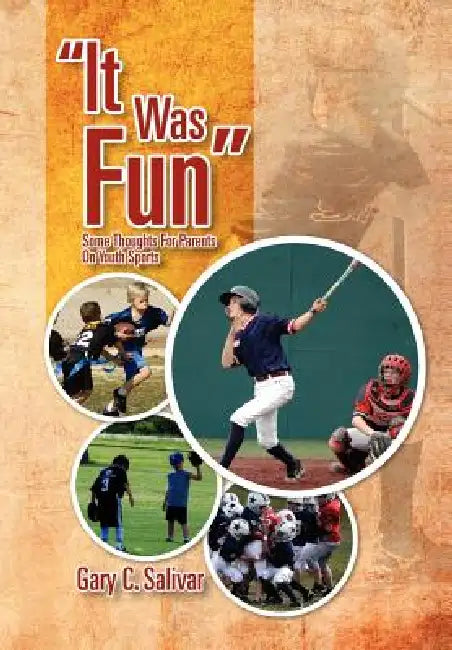 ''It Was Fun'': Some Thoughts for Parents on Youth Sports by Gary C. Salivar
