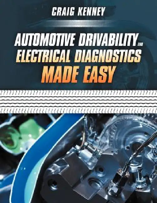 Automotive Drivability and Electrical Diagnostics Made Easy by Craig Kenney