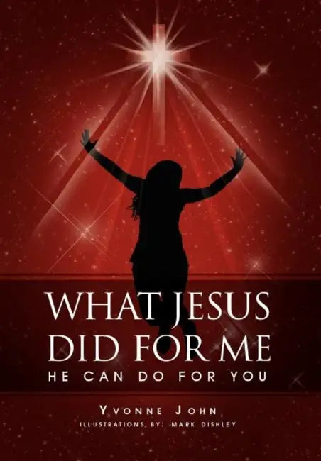 What Jesus Did For Me: He Can Do For You by Yvonne John
