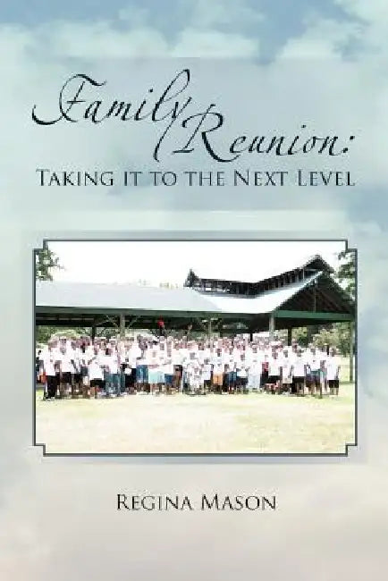 Family Reunion: Taking it to the Next Level: Taking it to the Next Level by Regina Mason