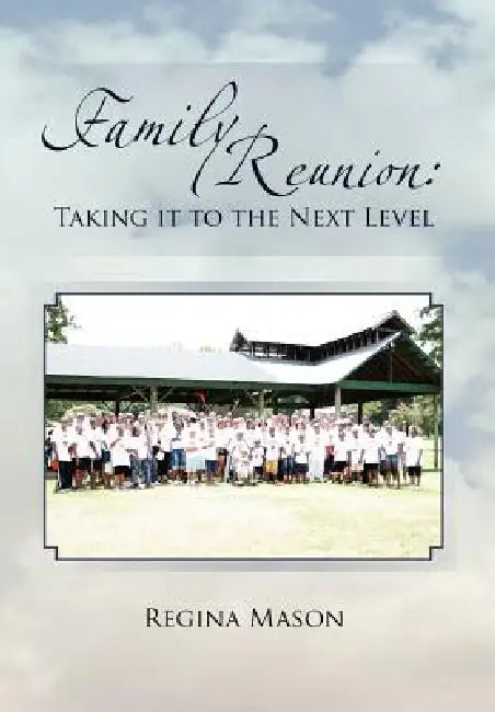 Family Reunion: Taking it to the Next Level: Taking it to the Next Level by Regina Mason