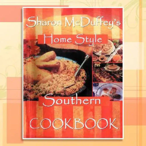 Sharon McDuffey's Home Style Southern Cookbook by Sharon McDuffey