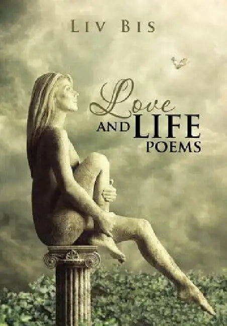 Love and Life Poems by LIV Bis
