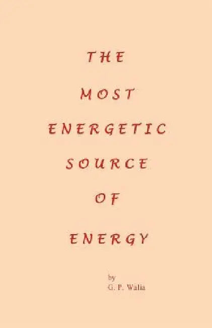 The Most Energetic Source of Energy by G. P. Walia