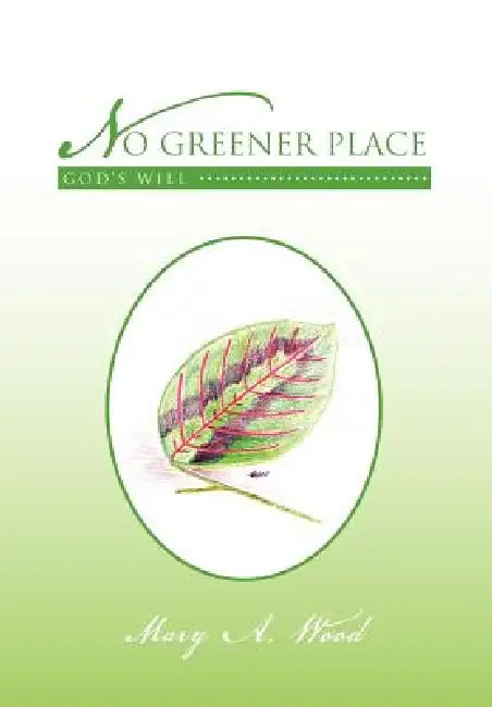 No Greener Place: God's Will by Mary A. Wood