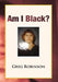 Am I Black? by Greg Robinson