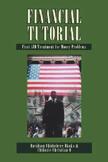 Financial Tutorial: First Aid Solutions to Money Problems: First Aid Treatment to Money Problems by Davidson Chidiebere Okoko