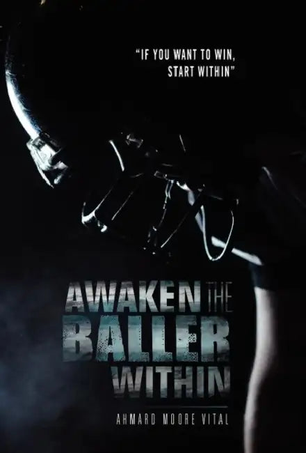 Awaken the Baller Within: If You Want to Win, Start Within by Ahmard Moore Vital