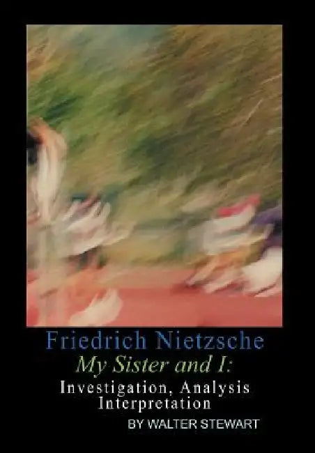Friedrich Nietzsche My Sister and I by Walter Stewart