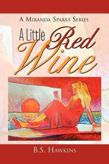 A Little Red Wine: Amiranda Sparks Series by Hawkins, B. S.