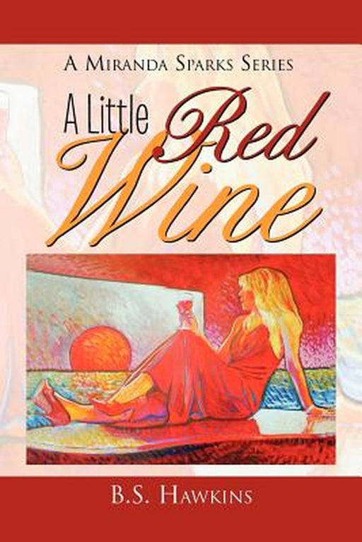 A Little Red Wine: Amiranda Sparks Series by Hawkins, B. S.