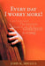 Every day I worry more! by John K. Mbugua