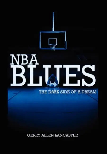 NBA BLUES The Dark Side Of A Dream by Gerry Allen Lancaster
