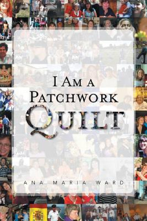 I Am a Patchwork Quilt by Ana Maria Ward