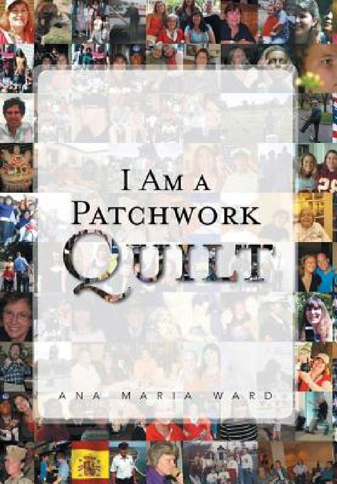 I Am a Patchwork Quilt by Ana Maria Ward