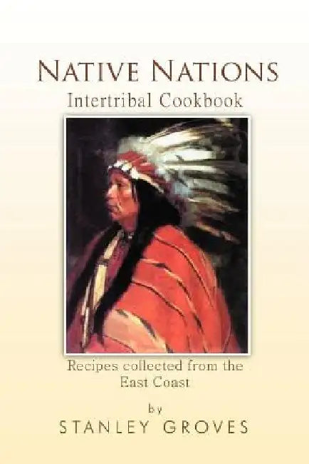 Native Nations Cookbook: East Coast by Stanley Groves