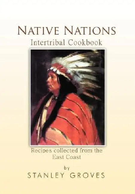 Native Nations Cookbook: East Coast by Stanley Groves