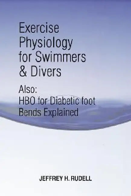 Exercise Physiology for Swimmers and Divers: Understanding Limitations by Jeffrey H. Rudell