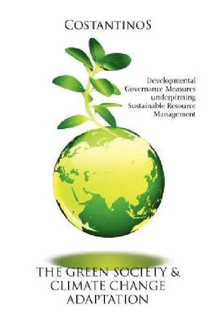 The Green Society & Climate Change Adaptation: Developmental Governance Measures underpinning Sustainable Resource Management by Costantinos