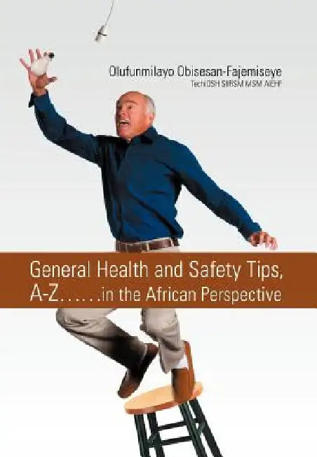 General Health and Safety Tips, A-Z..in the African Perspective by Olufunmilayo Obisesan-Fajemiseye