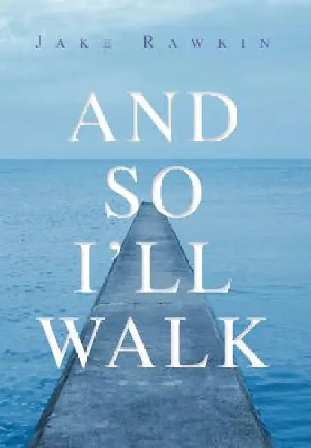 And So I'll Walk: And Other Poems by Jake Rawkin
