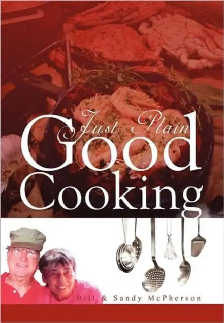 Just Plain Good Cooking by Bill, Sandy McPherson