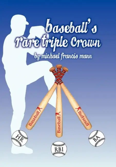 Baseball's Rare Triple Crown by Michael Francis Mann