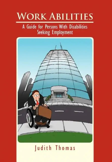 Work Abilities: A Guide for Persons With Disabilities Seeking Employment by Judith Thomas