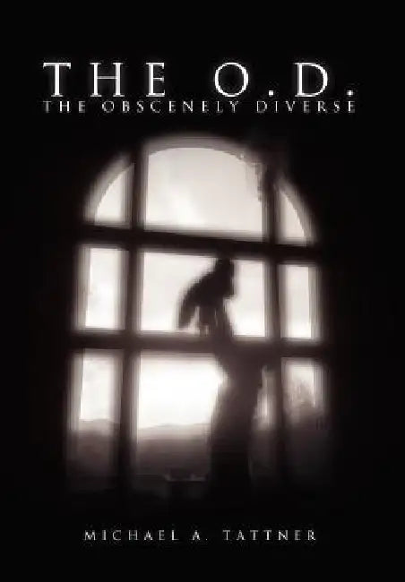 The O.D.: The Obscenely Diverse: The Obscenely Diverse by Michael A. Tattner