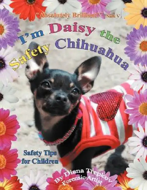 I'm Daisy the Safety Chihuahua: Safety Tips for Children by Diana Trepkov