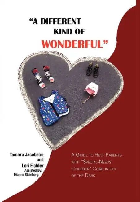 "A Different Kind of Wonderful": A Guide to Help Parents with "Special-Needs" children Come in out of the Dark by Tamara Lee Jacobson, Lori Eichler