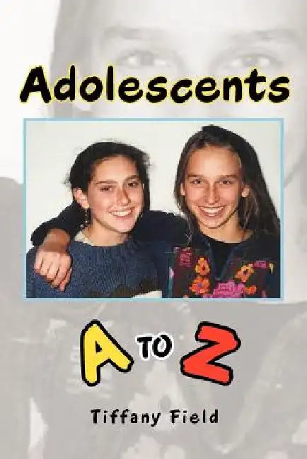 Adolescents A to Z by Tiffany Field