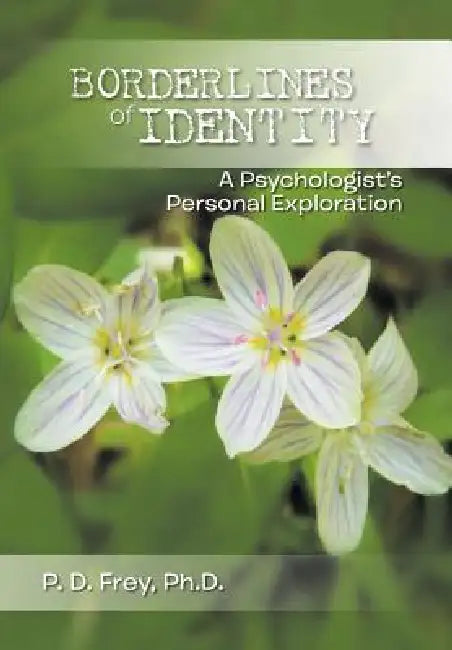 Borderlines of Identity: A Psychologist's Personal Exploration by P. D. Frey