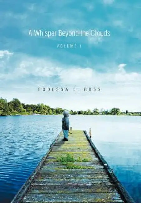 A Whisper Beyond the Clouds: Volume 1 by Podessa E. Ross