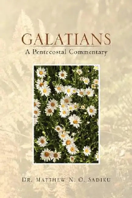 Galatians: A Pentecostal Commentary: A Pentecostal Commentary by Matthew O. Sadiku