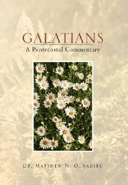 Galatians: A Pentecostal Commentary: A Pentecostal Commentary by Matthew O. Sadiku