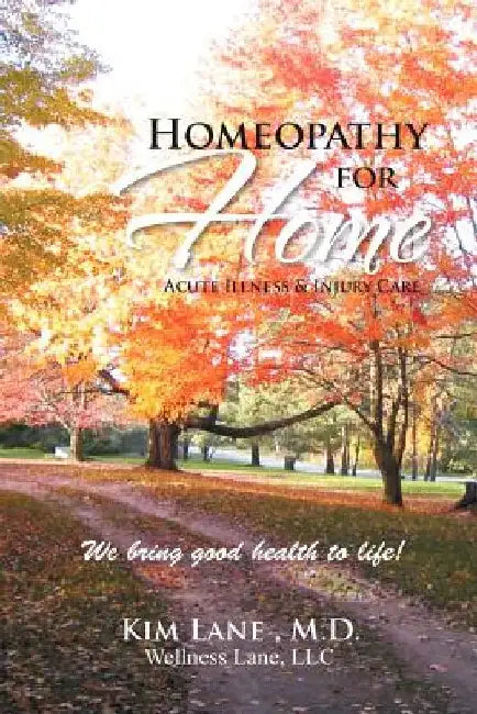Homeopathy for Home: Acute Illness & Injury Care by Kim Lane