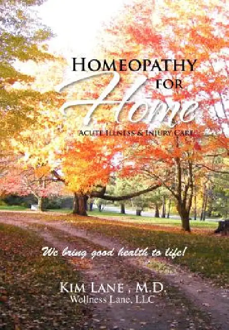 Homeopathy for Home: Acute Illness & Injury Care by Kim Lane