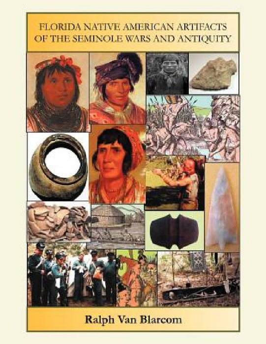 Florida Native American Artifacts of the Seminole Wars and Antiquity by Ralph Van Blarcom