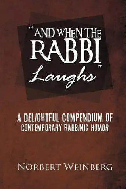 ''And When the Rabbi Laughs'': A Delightful Compendium of Contemporary Rabbinic Humor by Norbert Weinberg