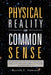 Physical Reality and Common Sense: A Commonsense Description of the Physical Reality Defined by the Mathematical Models of Relativity and Quantum Mech by Walter G. Edwards