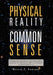 Physical Reality and Common Sense: A Commonsense Description of the Physical Reality Defined by The Mathematical Models of Relativity and Quantum Mech by Walter G. Edwards